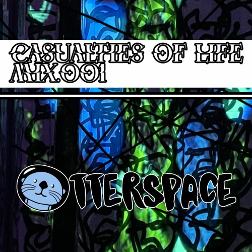 CASUALTIES OF LIFE MIX (GEM & JAM SUBMISSION) - OTTERSPACE