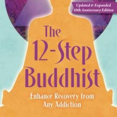 GET [KINDLE PDF EBOOK EPUB] The 12-Step Buddhist 10th Anniversary Edition by  Darren Littlejohn 🎯