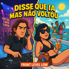 Disse Que Ia Mas Não Voltou - Front Level Low