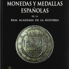 PDF/READ Monedas y Medallas espa?olas de la Real Academia de la Historia. (Bibliotheca