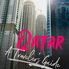 Access PDF 📤 Qatar - A Traveler's Guide by  Alex Greenwood &  Sam Edison [KINDLE PDF
