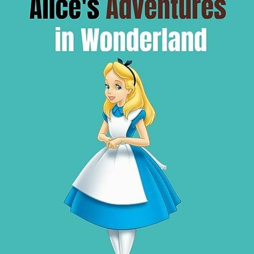 ⭐ READ EPUB Alice’s Adventures in Wonderland Free Online