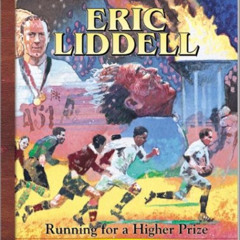 [Read] EPUB 💑 Eric Liddell: Running for a Higher Prize (Heroes for Young Readers) by