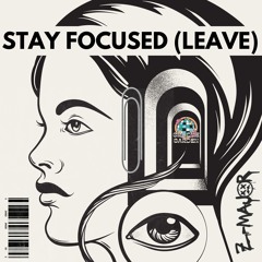 Stay Focused (Leave) [FREE DL]