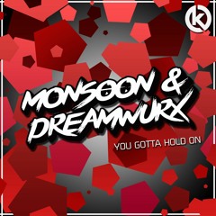 Monsoon & Dreamwurx - You Gotta Hold On