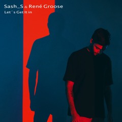 Sash_S & René Groose - Let's Get It In (FREE DOWNLOAD)