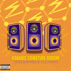 KANABIS SIGNATURE RIDDIM - MIXED AND REMIXED BY DJ ELEMENTZ - KANABIS SOUNDS
