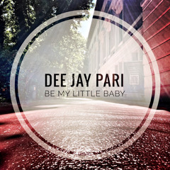 Dee Jay Pari - Be My Little Baby