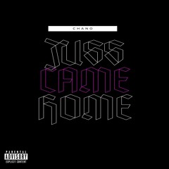 JUSS CAME HOME (Prod. By Chano)
