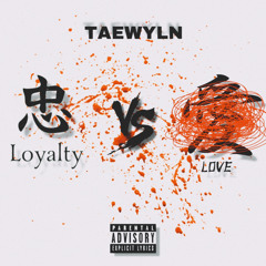 TaeWyln x LoyaltyVsLove