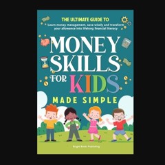 [PDF] eBOOK Read ❤ Money Skills for Kids Made Simple: The ultimate guide to learn money management