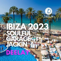 Deelay - Ibiza 2023 - Soulful Garage Jackin
