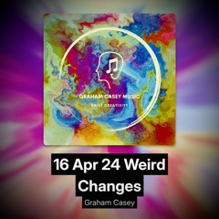 16 Apr 24 Weird Changes