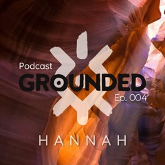 Hannah - Grounded Podcast #4
