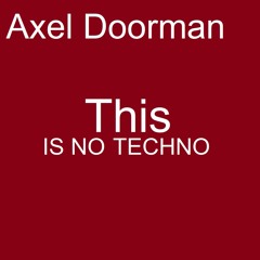 Axel Doorman - This (Is No Techno)