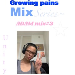 Growing Pains mix series ~ ADAM Mix 3