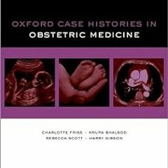 ~[Read]~ [PDF] Oxford Case Histories in Obstetric Medicine - Charlotte Frise (Author),Krupa Bha