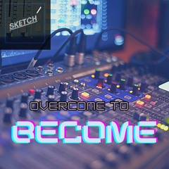 Overcome To Become