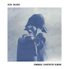 Dear, Dolores (Dominique Charpentier Rework)