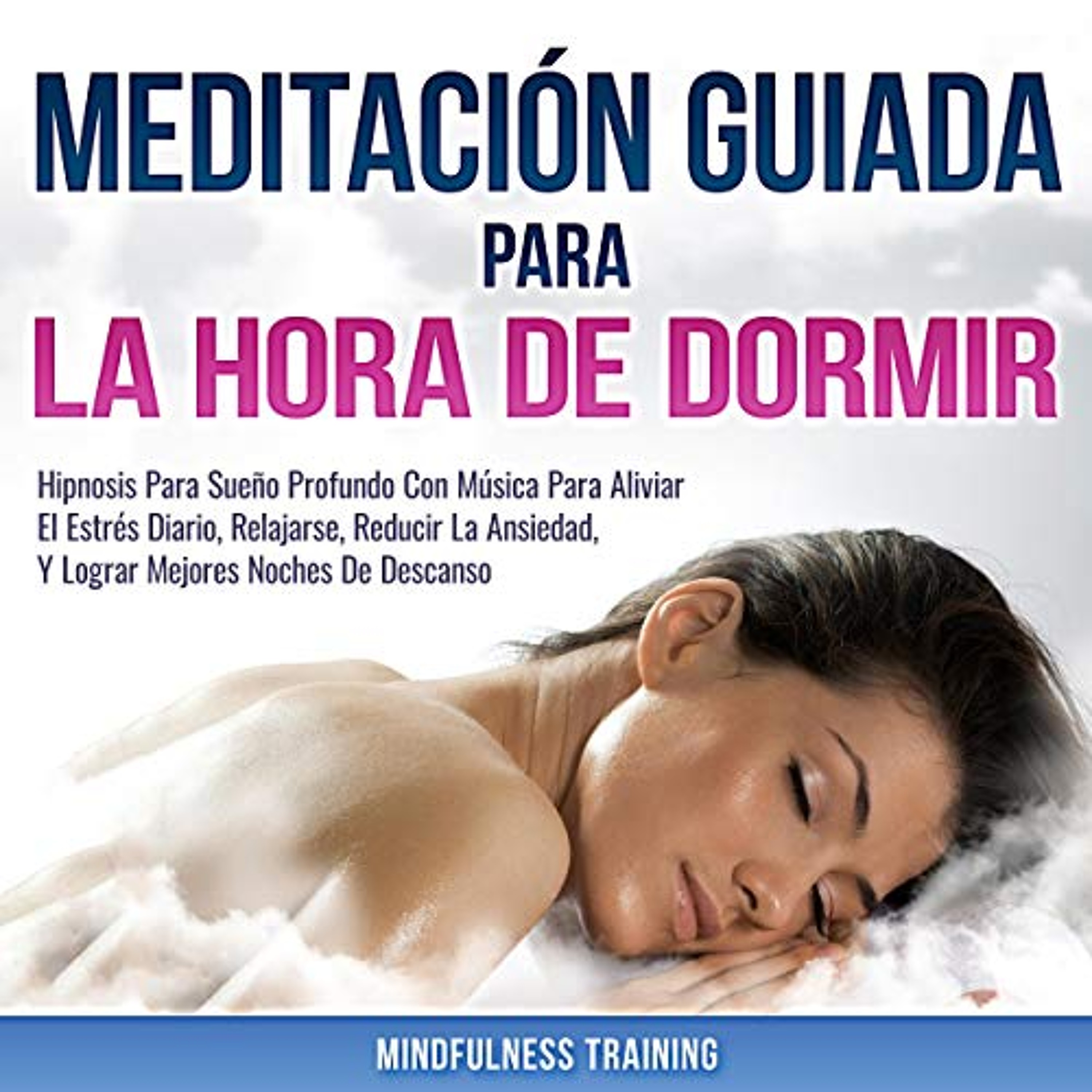 Meditación Guiada Para La Hora De Dormir: Hipnosis Para Sueño Profundo Con Música Para Aliviar El Estrés Diario, Relajarse, Reducir La Ansiedad, Y Lograr...en Español (Audiolibro) | Prueba Gratis
