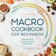 Read Online Macro Cookbook for Beginners: Burn Fat and Get Lean on the Macro Diet - Devika Sharma