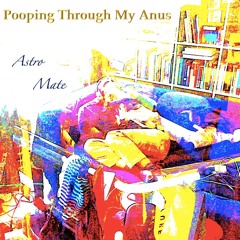 Pooping Through My Anus
