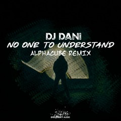 DJ Dani No One To Understand (AlphaCube Remix)