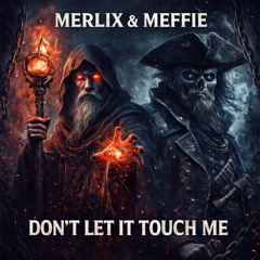Merlix & MEFFIE - Don't Let It Touch Me