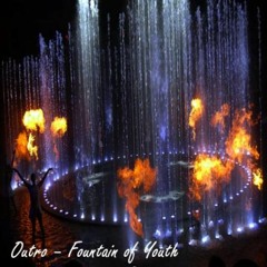 Outro - Fountain Of Youth