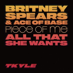 Britney Spears & Ace Of Base - Piece Of Me x All That She Wants (T. Kyle Mashup)