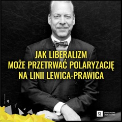 Jak liberalizm może przetrwać polaryzację na linii lewica–prawica