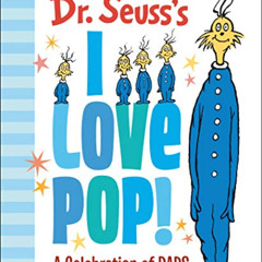 ACCESS EPUB 📕 Dr. Seuss's I Love Pop!: A Celebration of Dads (Dr. Seuss's Gift Books