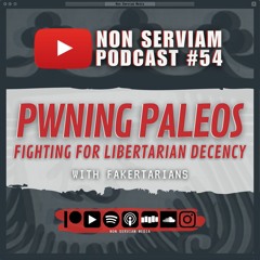 Non Serviam Podcast #54 - Pwning Paleos with Fakertarians