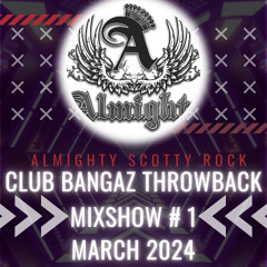 Club Bangaz Throwback Mixshow #1 March 2024 (tm)
