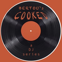 BERTOU`s COOKED series