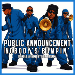 Public Announcement - Nobody's Bumpin'