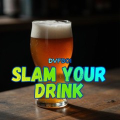 Slam Your Drink
