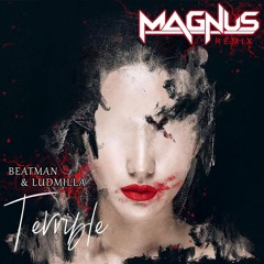 Beatman & Ludmilla - Terrible (Magnus Remix)