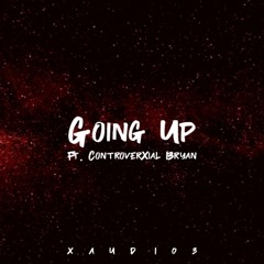 Going Up ft. ControverXial Bryan(Prod. By Xaudi03)