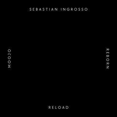 Sebastian Ingrosso & Moojo - Reload Reborn (XOOLMS Mash Up)