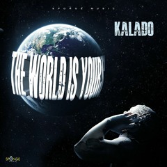 Kalado - The World Is Yours (Raw) [Forgiven Riddim]