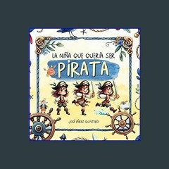 Read^^ 📖 La Niña que quería ser Pirata - Cuento Infantil Inspirador sobre Autoestima y empoderamie