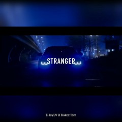 Stranger- E-JayLV x Kakez Tom.mp3