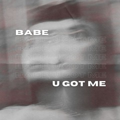 babe, u got me