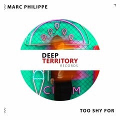 Marc Philippe - Too Shy For (Original Mix)