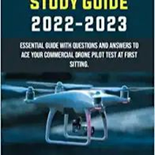 [PDF] ⚡️ Download FAA PART 107 STUDY GUIDE 2022-2023: ESSENTIAL GUIDE WITH QUESTIONS AND ANSWERS TO