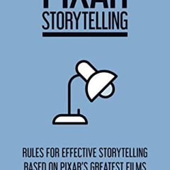 [DOWNLOAD] EBOOK 📮 Pixar Storytelling: Rules for Effective Storytelling Based on Pix