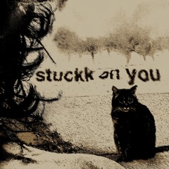 stuckk on you