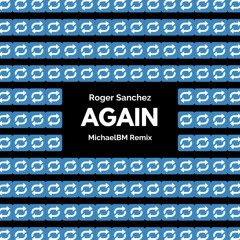 Roger Sanchez - Again (MichaelBM 5AM Remix) **FREE DOWNLOAD**[PITCHED DUE COPYRIGHT]
