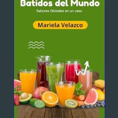 Read eBook [PDF] ⚡ Batidos del Mundo: Sabores globales en un vaso (Spanish Edition)     Kindle Edi